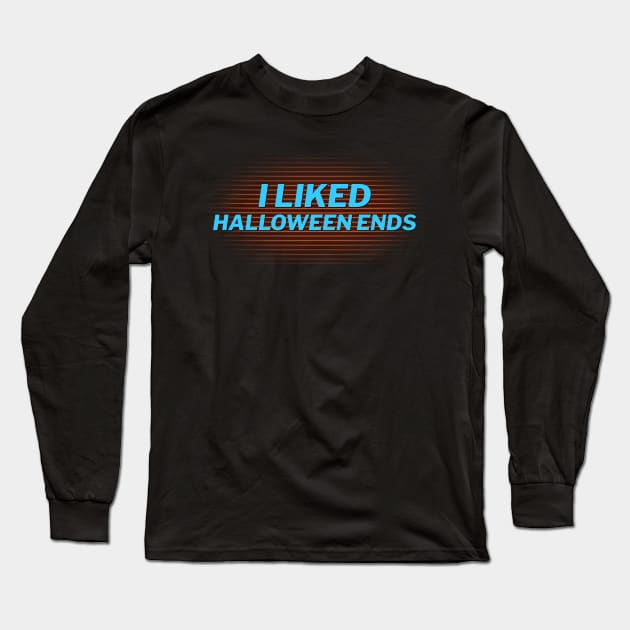 I Liked Halloween Ends Long Sleeve T-Shirt by JasonVoortees